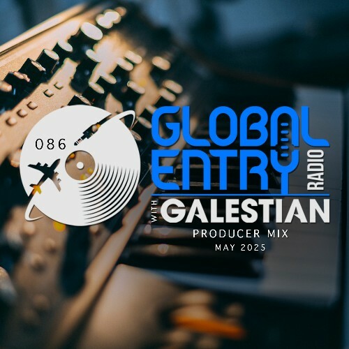 Galestian - Global Entry Radio 086 (2025-05-06) Galestian - Global Entry Radio 086 (2025-05-06)