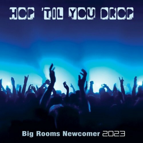  Hop 'Til You Drop: Big Rooms Newcomer 2023 (2023) 