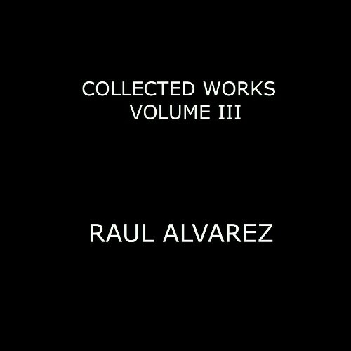  Raul Alvarez - Collected Works, Vol. 3 (2024) 