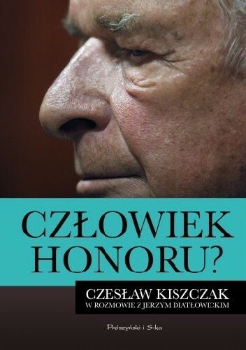 Jerzy Diatłowicki, Czesław Kiszczak - Człowiek honoru? Czesław Kiszczak w rozmowie z Jerzym Diatłowickim | pdf