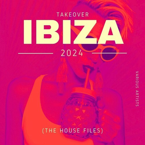 VA - Takeover IBIZA 2024 (The House Files) (2024) (MP3)