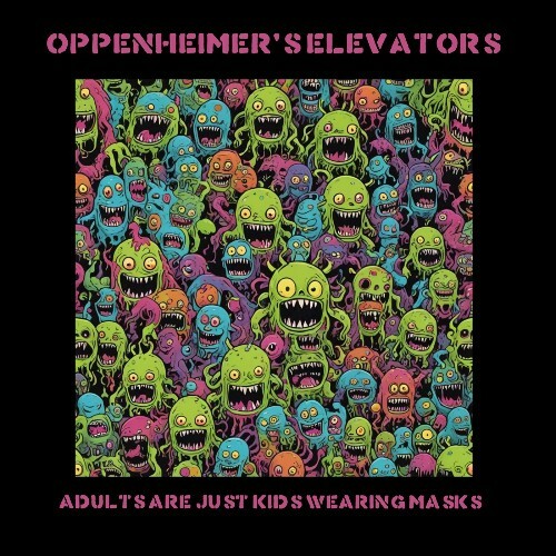  Oppenheimer's Elevators - Adults Are Just Kids Wearing Masks (2024) 