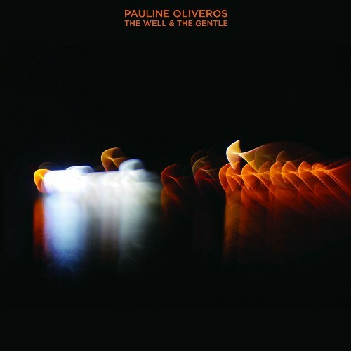 Pauline Oliveros - The Well & The Gentle (2023)