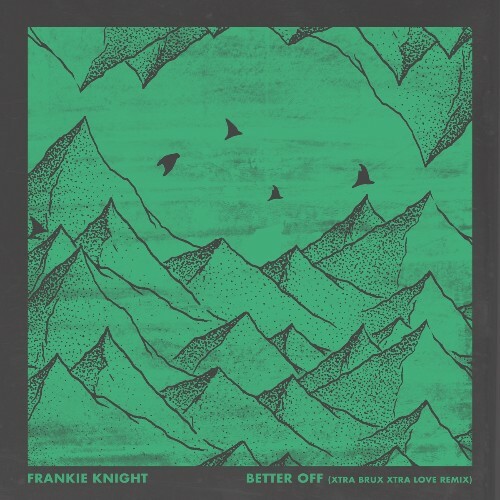  Frankie Knight - Better Off (Xtra Brux's Xtra Love Remix) (2024) 