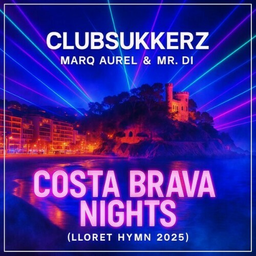  Clubsukkerz x Marq Aurel & Mr. Di - Costa Brava Nights (Lloret Hymn 2025) (2025) 