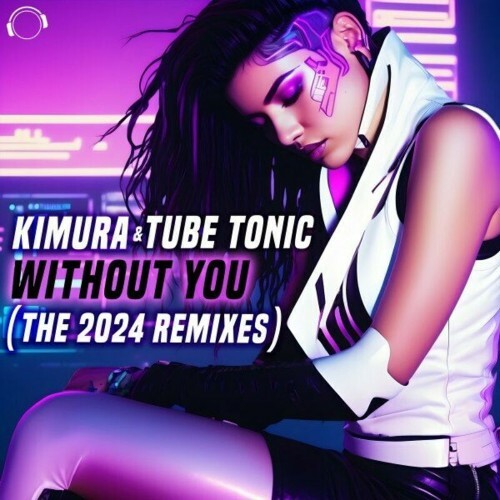  Kimura & Tube Tonic - Without You (The 2024 Remixes) (2024) 