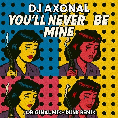 DJ Axonal - You'll Never Be Mine (2025)