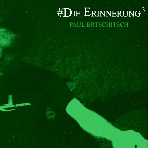  Paul Brtschitsch & Roland Leesker - #Die Erinnerung 3 (2024) 