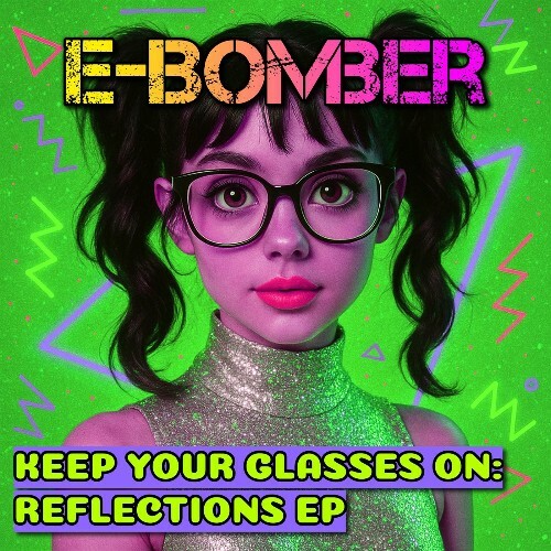  E-Bomber - Keep Your Glasses On Reflections (Remixes) (2026) 