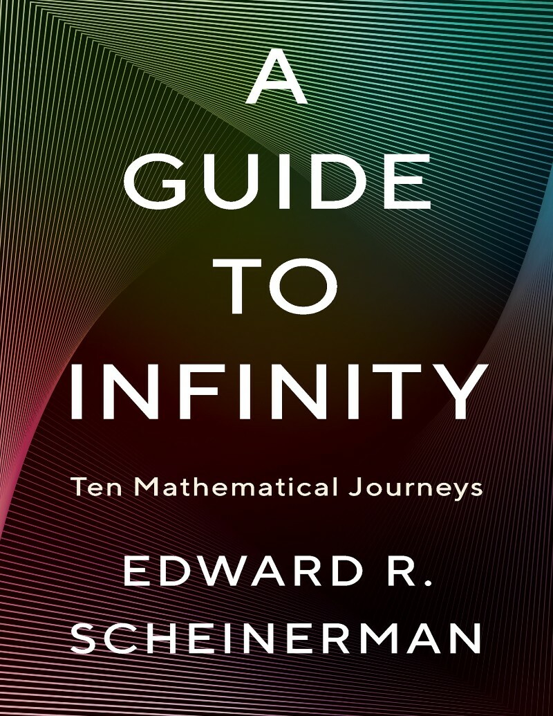 A Guide To Infinity Ten Mathematical Journeys (2026) (Edward R. Scheinerman;) A Guide To Infinity Ten Mathematical Journeys (2026) (Edward R. Scheinerman;)