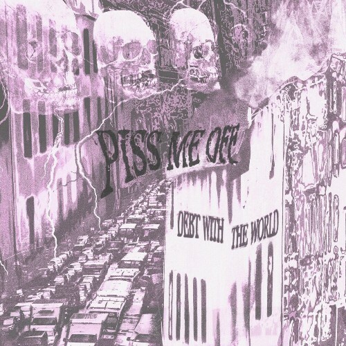  Piss Me Off - Debt With The World (2025) 