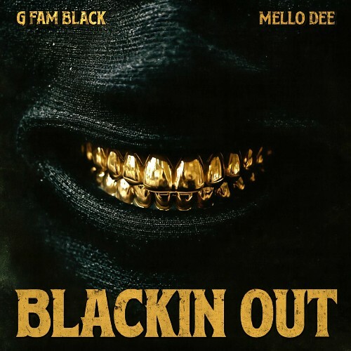 G Fam Black X Mello Dee - Blackin Out (2025) G Fam Black X Mello Dee - Blackin Out (2025)
