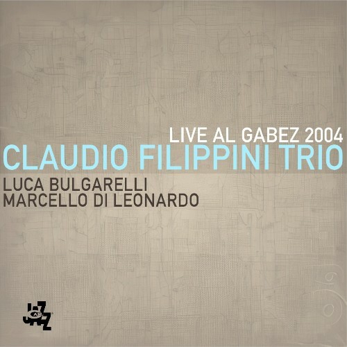  Claudio Filippini & Luca Bulgarelli & Marcello Di Leonardo - Live Al Gabez 2004 (2024) 