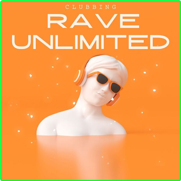 Various Artists - Clubbing - Rave Unlimited (2024) [320 Kbps] MESLIUG_o