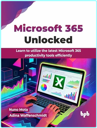 Microsoft 365 Unlocked Learn To Utilize The Latest Microsoft 365 Productivity Tools Efficiently (Nuno Mota, Adina Waffenschmidt) Microsoft 365 Unlocked Learn To Utilize The Latest Microsoft 365 Productivity Tools Efficiently (Nuno Mota, Adina Waffenschmidt)