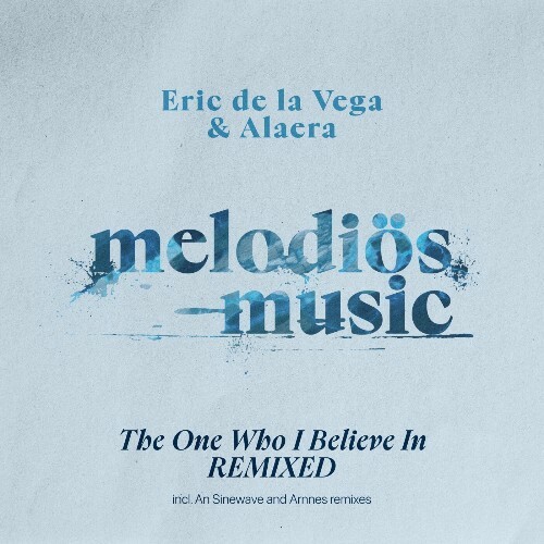  Eric de la Vega & Alaera - The One Who I Believe in Remixes (2024) 