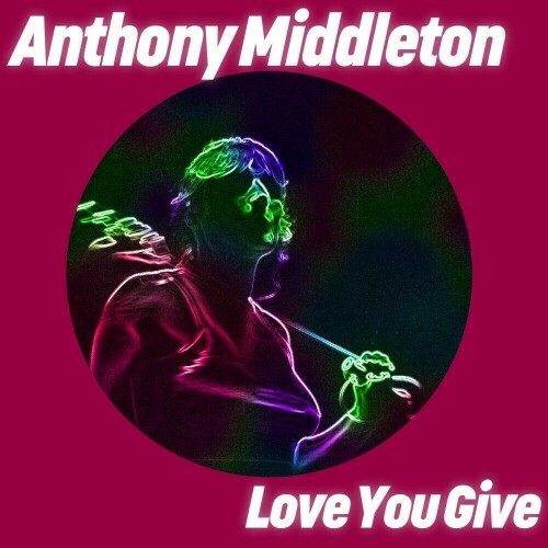  Anthony Middleton - Love You Give (2024) 