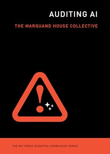 Auditing AI The MIT Press Essential Knowledge Series (The Marquand House Collective) Auditing AI The MIT Press Essential Knowledge Series (The Marquand House Collective)