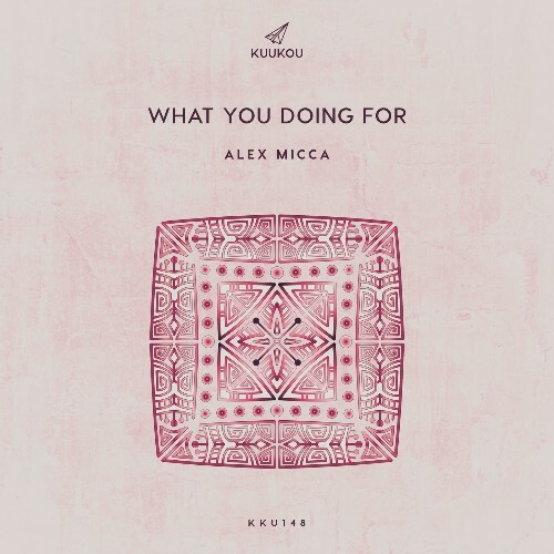 Alex Micca - What You Doing For (2026) Alex Micca - What You Doing For (2026)