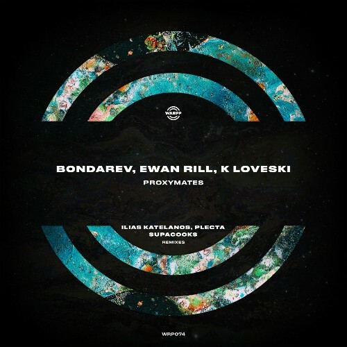  Bondarev, Ewan Rill, K Loveski - Proxymates (Ilias Katelanos, Plecta, Supacooks Remixes) (2025) 