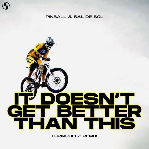  Pinball & Sal De Sol - It Doesn't Get Better Than This (Topmodelz Remix) (2025) 
