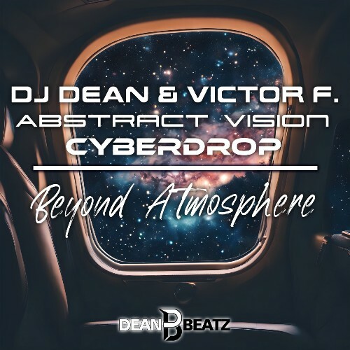  DJ Dean x Victor F. & Abstract Vision feat. Cyberdrop - Beyond Atmosphere (2024) 