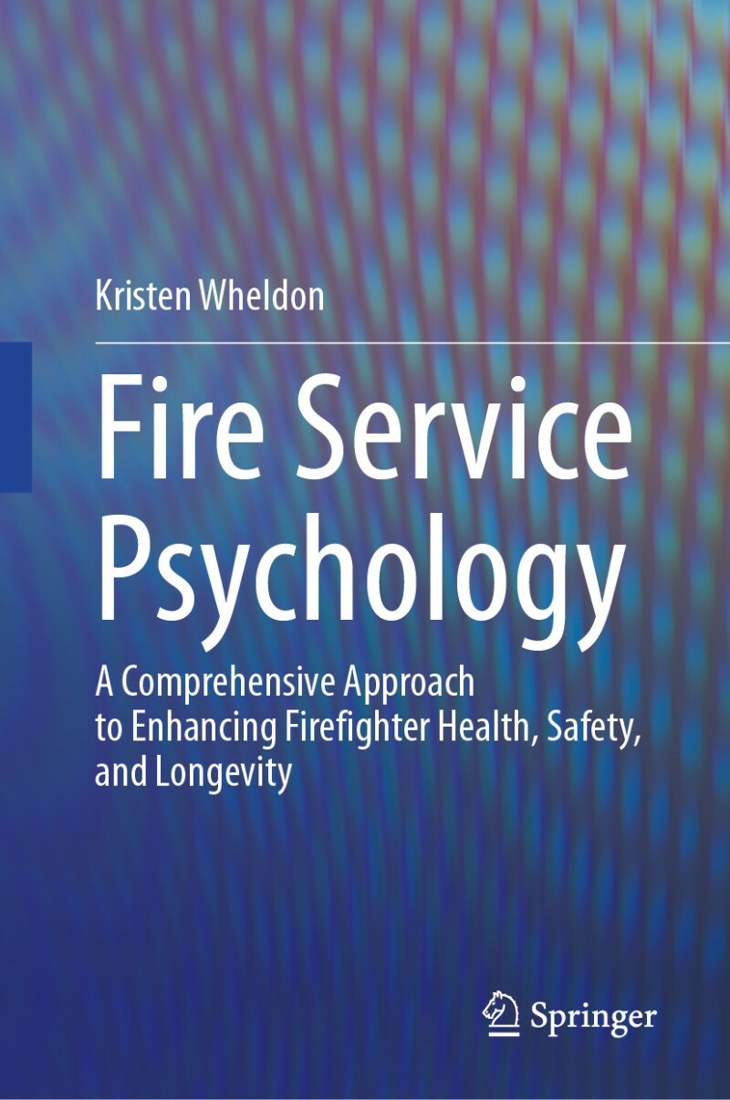 Fire Service Psychology A Comprehensive Approach To Enhancing Firefighter Health Safety And Longevity (Kristen Wheldon) Fire Service Psychology A Comprehensive Approach To Enhancing Firefighter Health Safety And Longevity (Kristen Wheldon)