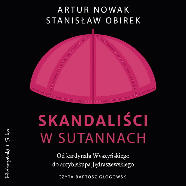 Artur Nowak, Stanisław Obirek - Skandaliści w sutannach. Od kardynała Wyszyńskiego do arcybiskupa Jędraszewskiego [AUDIOBOOK]