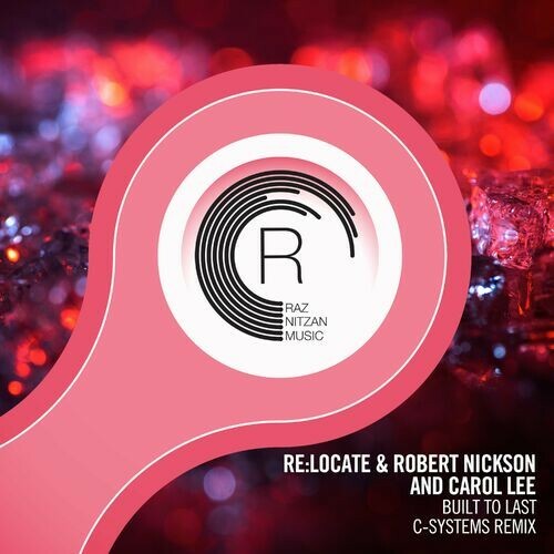  Re Locate & Robert Nickson with Carol Lee - Built To Last (C-Systems Remix) (2023) 