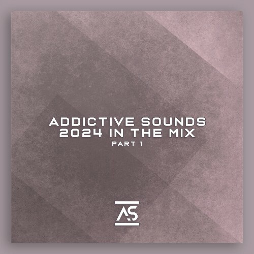  Addictive Sounds 2024 in the Mix, Pt. 1 (2024) 