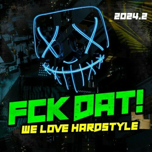  Fck Dat! - We Love Hardstyle 2024.2 (2024) 