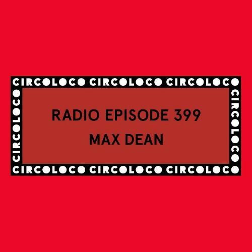  Max Dean - Circoloco Radio 399 (2025-05-23) 