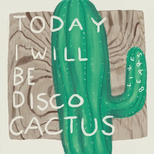  Like Bears! - Today I Will Be Disco Cactus (2025) 