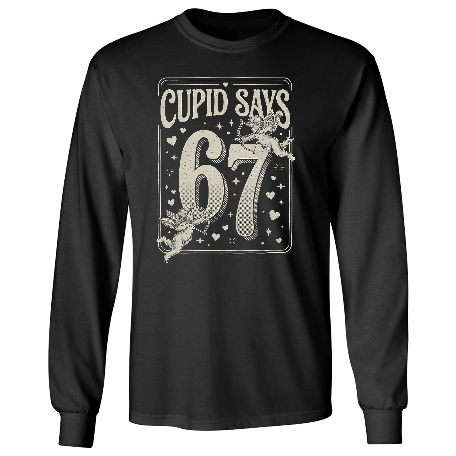 Funny Cupid Says 67 – 6-7 Meme Valentine&rsquo;s Day Gift Long Sleeve T-Shirt