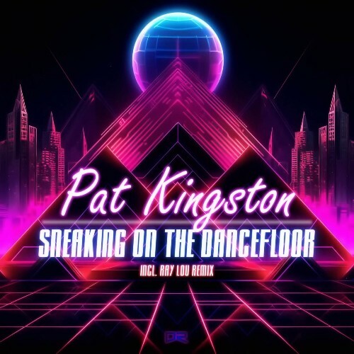 Pat Kingston - Sneaking On The Dancefloor (Incl. (Ray Lou Remix) (2024)