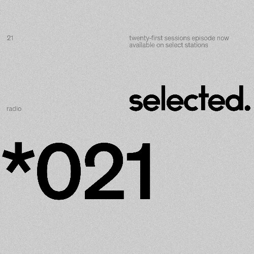 Selected - Selected Sessions 021 (2025-06-23) Selected - Selected Sessions 021 (2025-06-23)
