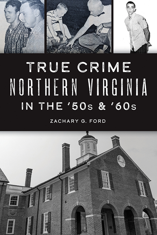 True Crime Northern Virginia In The '50s & '60s (Zachary G Ford)