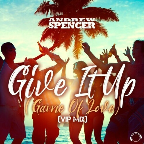  Andrew Spencer - Give It Up (Game of Love) (VIP Mix) (2023) 