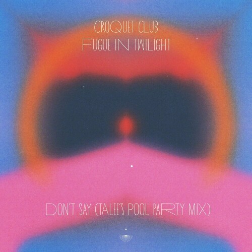  Croquet Club - Don't Say (Talee's Pool Party Mix) (2024) 