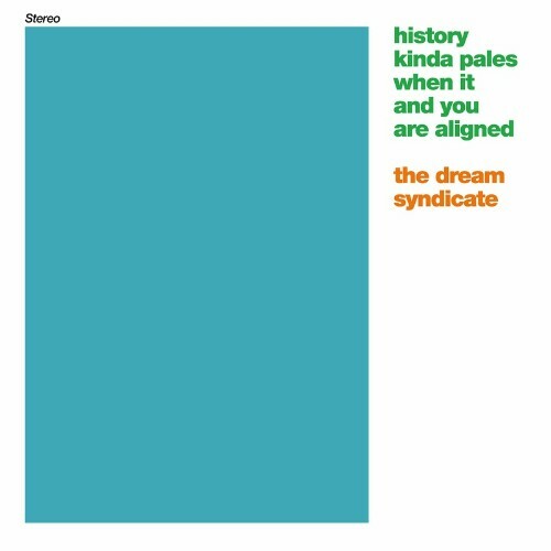  The Dream Syndicate - History Kinda Pales When It And You Are Aligned (2023) 