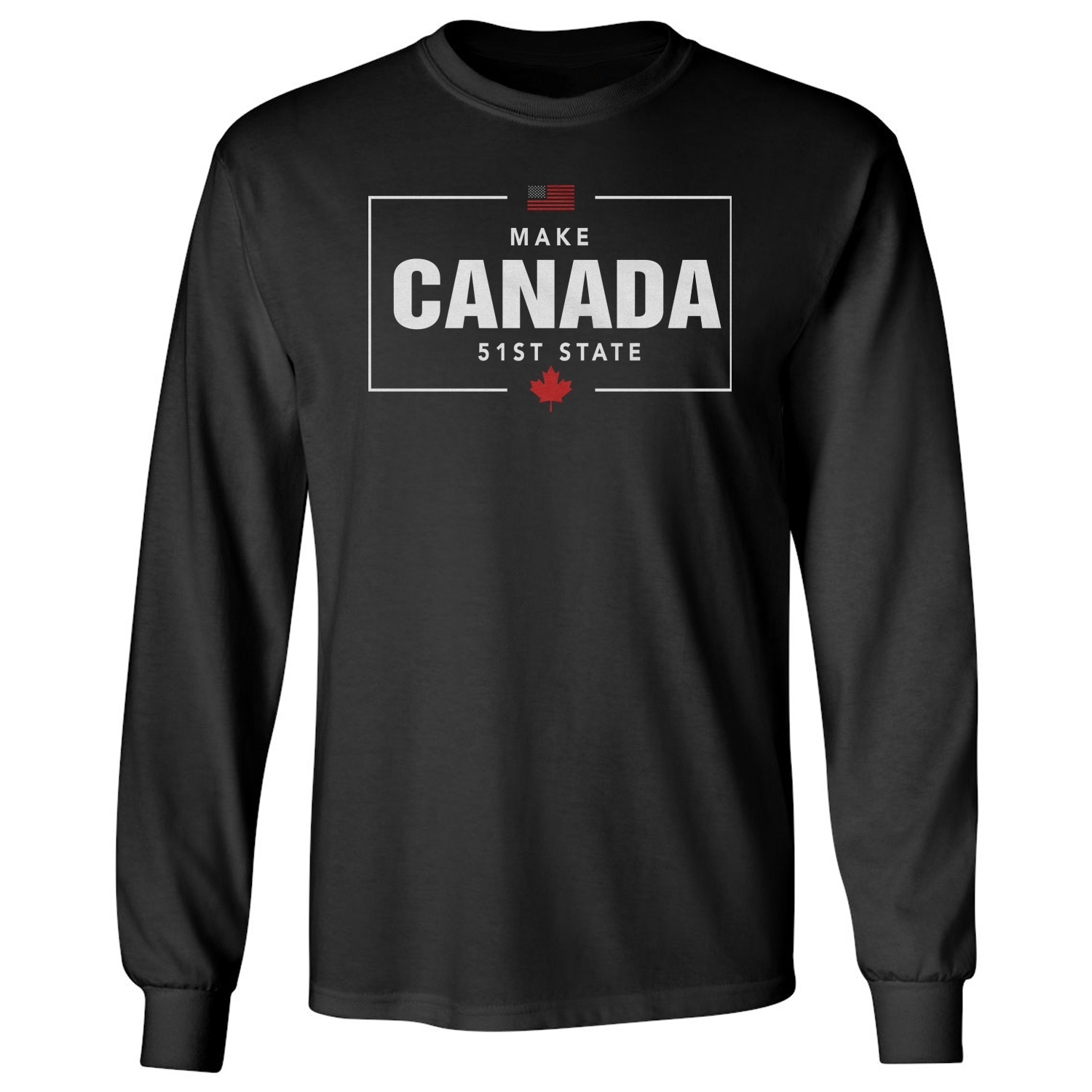 Make Canada 51st State Tee – Trumps America Funny Long Sleeve Tshirt