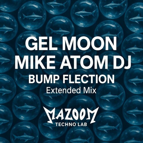  Gel Moon and Mike Atom DJ - Bump Flection (2025) 