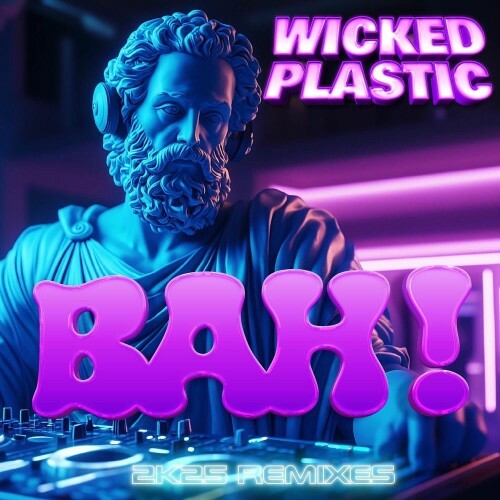  Wicked Plastic - Bah! 2K25 Remixes (2025) 
