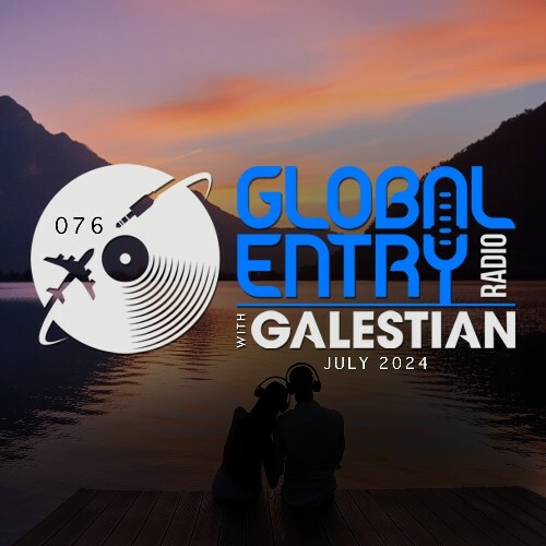  Galestian - Global Entry Radio 076 (2024-07-01) 