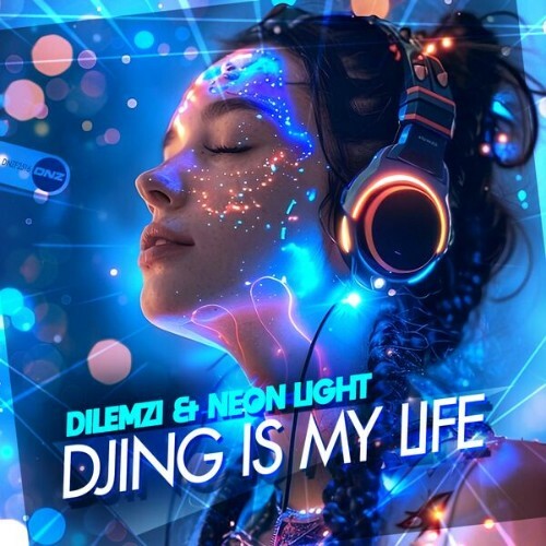 DILEMZI & Neon Light — DJing Is My Life (2026)
