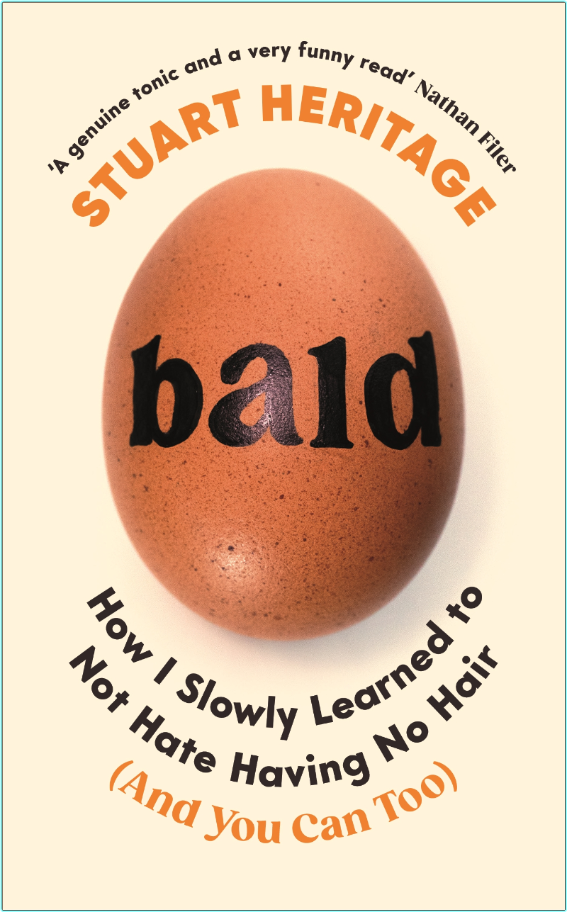 Bald How I Slowly Learned To Not Hate Having No Hair And You Can Too By Stuart Heritage (Stuart Heritage) Bald How I Slowly Learned To Not Hate Having No Hair And You Can Too By Stuart Heritage (Stuart Heritage)