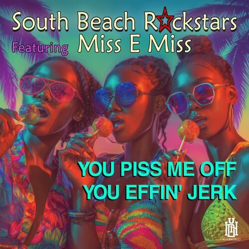  South Beach Rockstars feat. Miss E Miss - You Piss Me off You Effin' Jerk (2026) 