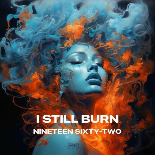  Nineteen Sixty-Two - I still burn (2026) 