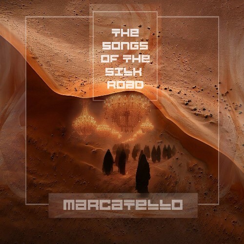  Marcatello - The Songs of The Silk Road (2024) 