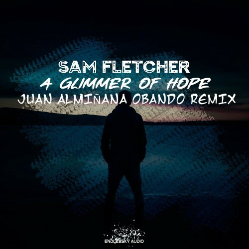  Sam Fletcher - A Glimmer of Hope (Juan Alminana Obando Remix) (2024) 